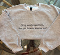 Hey Quick Question Sweatshirt