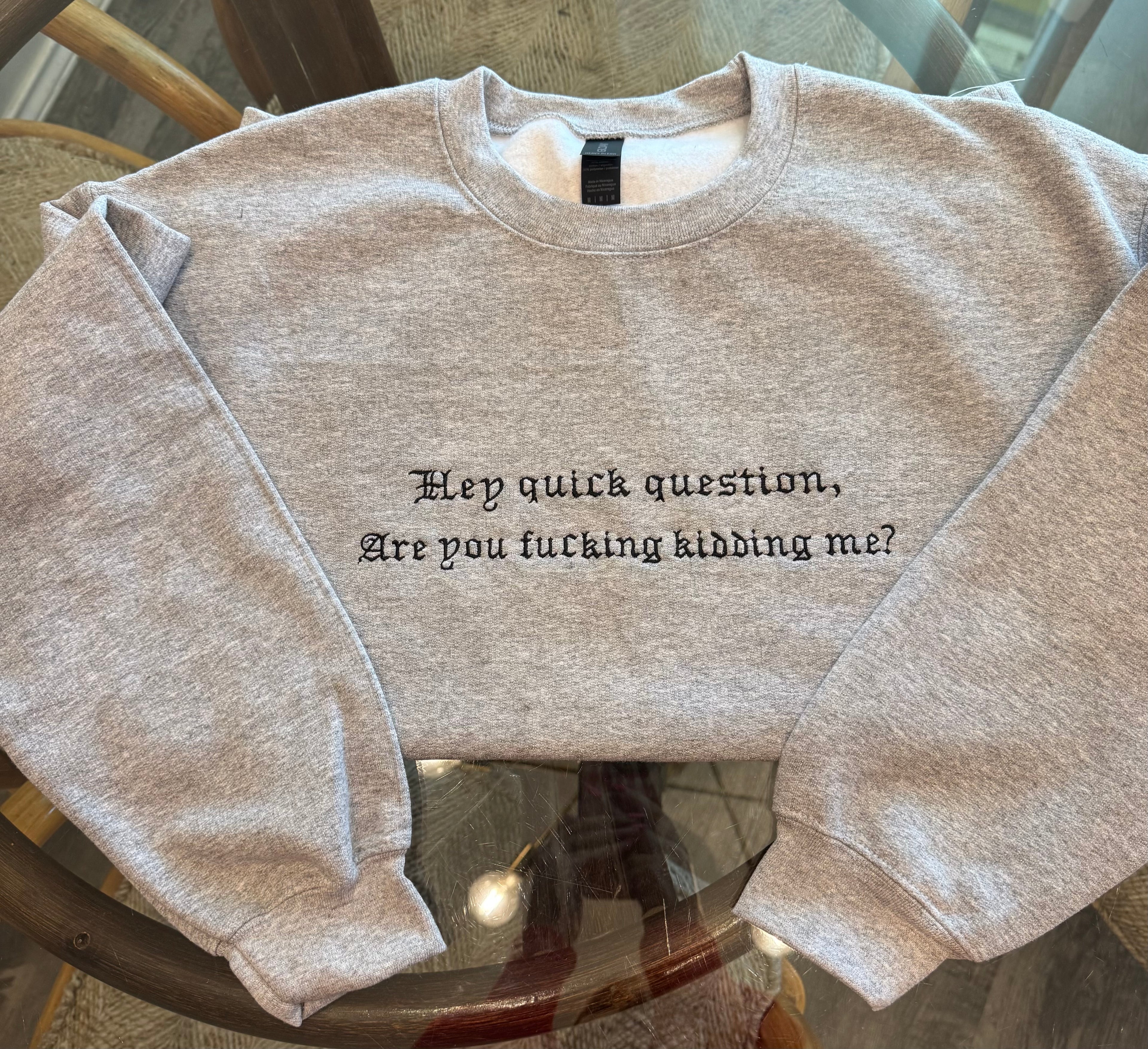 Hey Quick Question Sweatshirt